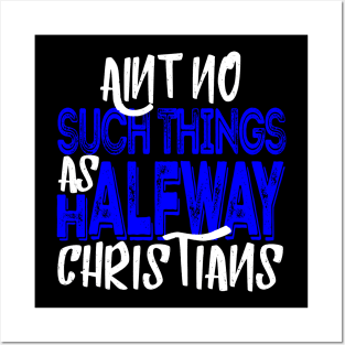 No Halfway Christians Posters and Art